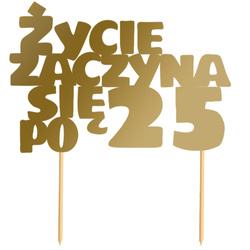 Topper na Tort ŻYCIE ZACZYNA SIĘ PO 25 Złoty