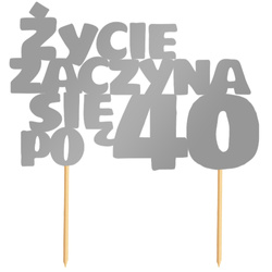 Topper Tort ŻYCIE ZACZYNA SIĘ PO 40 Srebrny